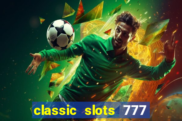 classic slots 777 paga mesmo